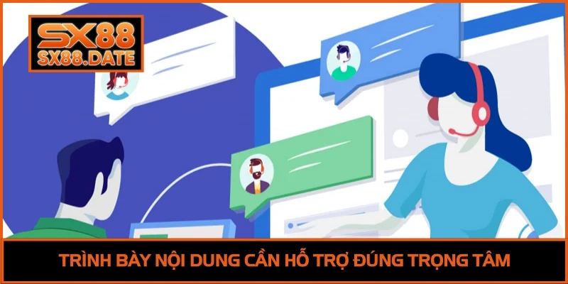 Liên Hệ SX88 - Hướng Dẫn Kết Nối Hỗ Trợ Nhanh Nhất 2025 Trình bày nội dung cần hỗ trợ đúng trọng tâm