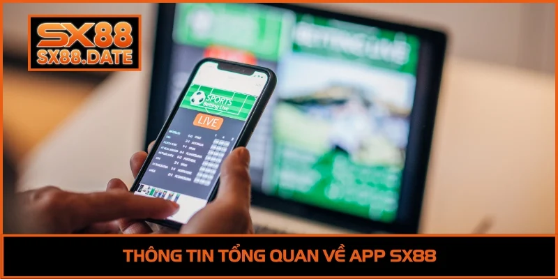 Tải App SX88 | 3 Phút Trải Nghiệm Trọn Vẹn Cổng Game Thông tin tổng quan về App SX88